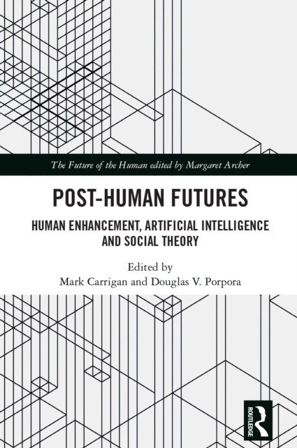 Post-Human Futures : Human Enhancement, Artificial Intelligence and Social Theory, PDF eBook