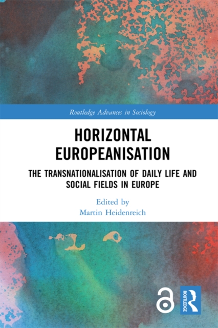 Horizontal Europeanisation : The Transnationalisation of Daily Life and Social Fields in Europe, PDF eBook