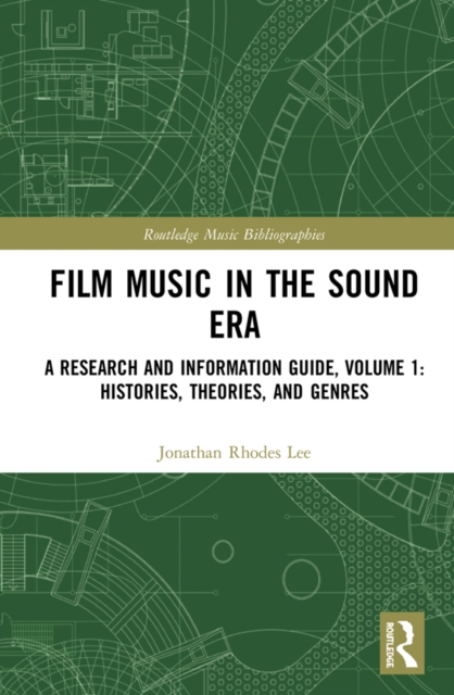 Film Music in the Sound Era : A Research and Information Guide, Volume 1: Histories, Theories, and Genres, PDF eBook