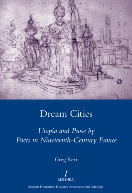 Dream Cities : Utopia and Prose by Poets in Nineteenth-century France, PDF eBook