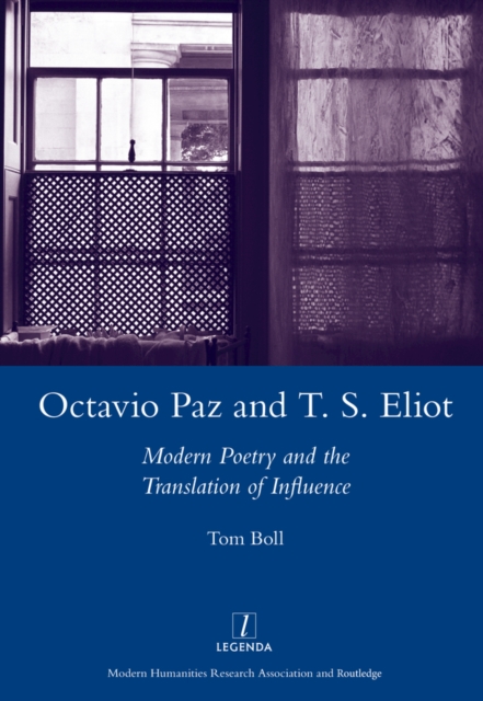 Octavio Paz and T. S. Eliot : Modern Poetry and the Translation of Influence, EPUB eBook