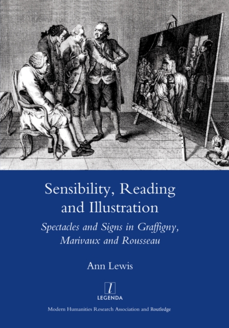 Sensibility, Reading and Illustration : Spectacles and Signs in Graffigny, Marivaux and Rousseau, PDF eBook