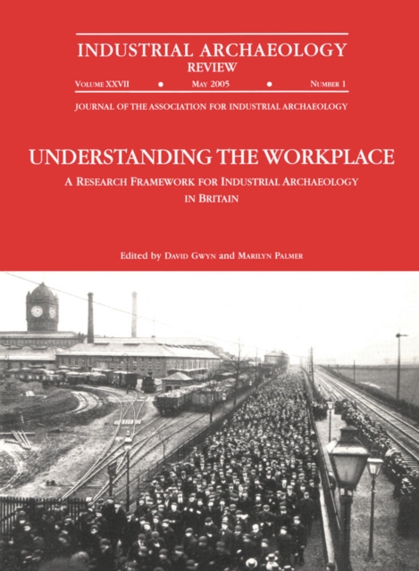 Understanding the Workplace: A Research Framework for Industrial Archaeology in Britain: 2005 : A Research Framework for Industrial Archaeology in Britain, EPUB eBook