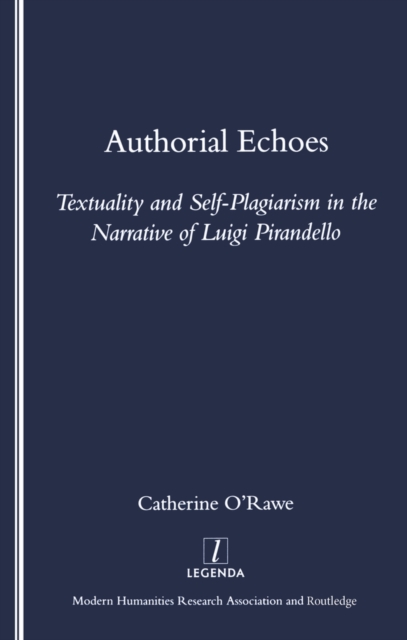 Authorial Echoes : Textuality and Self-plagiarism in the Narrative of Luigi Pirandello, PDF eBook