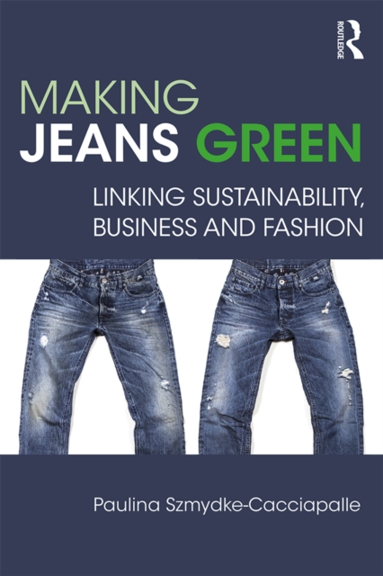 Making Jeans Green : Linking Sustainability, Business and Fashion, EPUB eBook