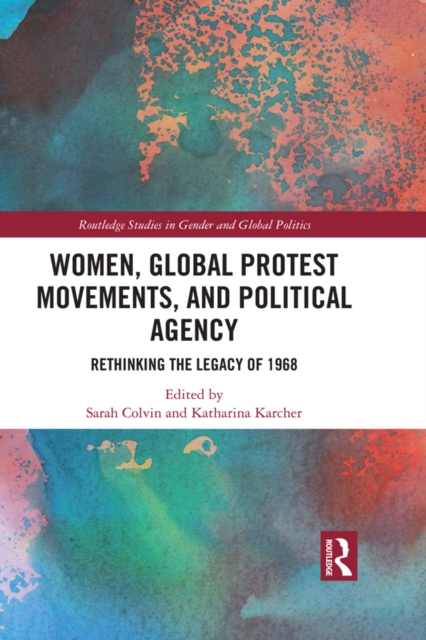 Women, Global Protest Movements, and Political Agency : Rethinking the Legacy of 1968, EPUB eBook