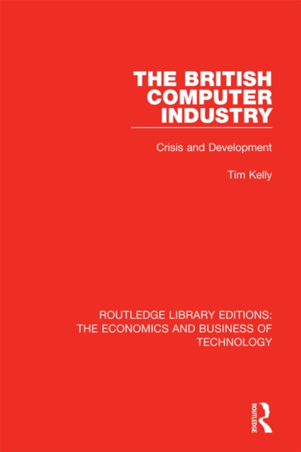 The British Computer Industry : Crisis and Development, PDF eBook