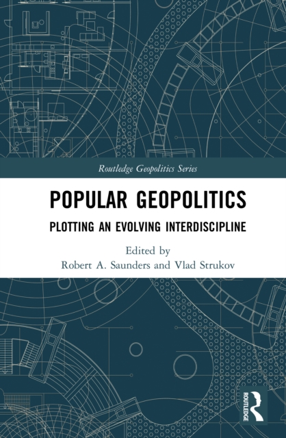 Popular Geopolitics : Plotting an Evolving Interdiscipline, EPUB eBook