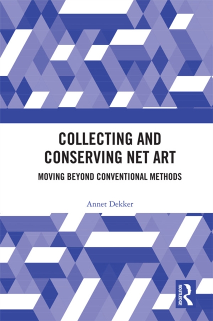 Collecting and Conserving Net Art : Moving beyond Conventional Methods, EPUB eBook