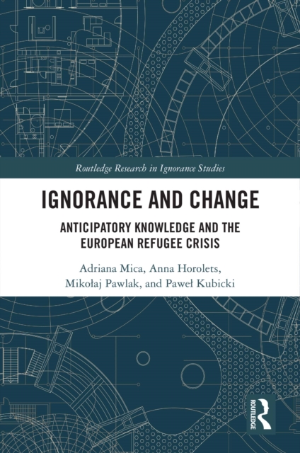 Ignorance and Change : Anticipatory Knowledge and the European Refugee Crisis, PDF eBook