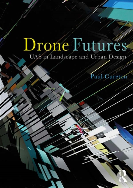 Drone Futures : UAS in Landscape and Urban Design, PDF eBook