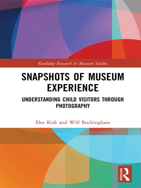Snapshots of Museum Experience : Understanding Child Visitors Through Photography, PDF eBook