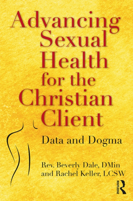 Advancing Sexual Health for the Christian Client : Data and Dogma, PDF eBook