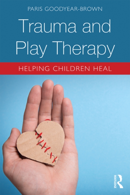 Trauma and Play Therapy : Helping Children Heal, PDF eBook