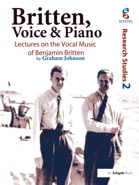 Britten, Voice and Piano : Lectures on the Vocal Music of Benjamin Britten, EPUB eBook