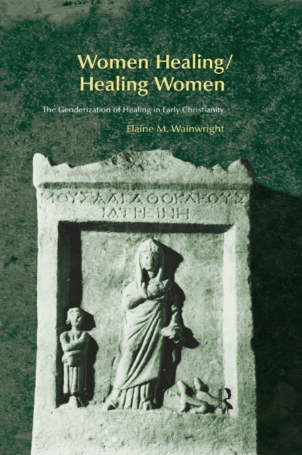 Women Healing/Healing Women : The Genderisation of Healing in Early Christianity, EPUB eBook
