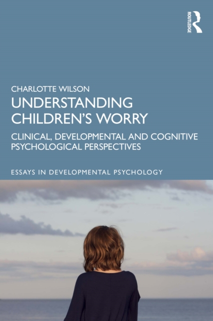 Understanding Children's Worry : Clinical, Developmental and Cognitive Psychological Perspectives, EPUB eBook