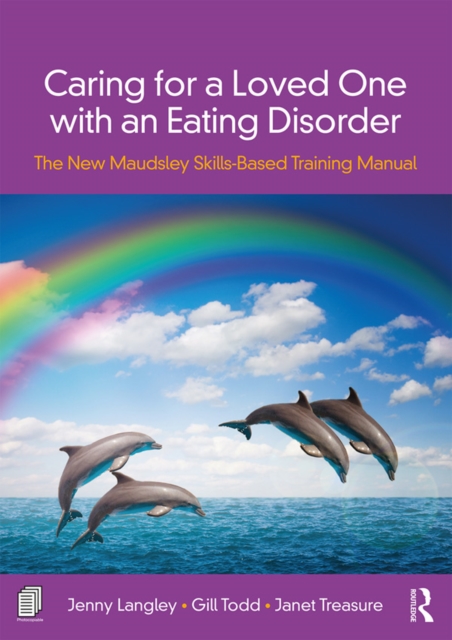 Caring for a Loved One with an Eating Disorder : The New Maudsley Skills-Based Training Manual, EPUB eBook