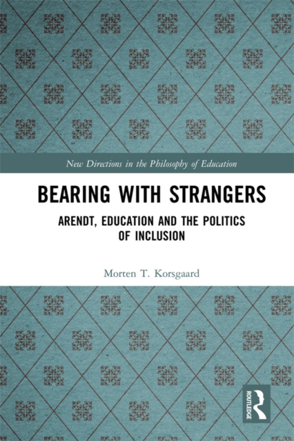 Bearing with Strangers : Arendt, Education and the Politics of Inclusion, PDF eBook