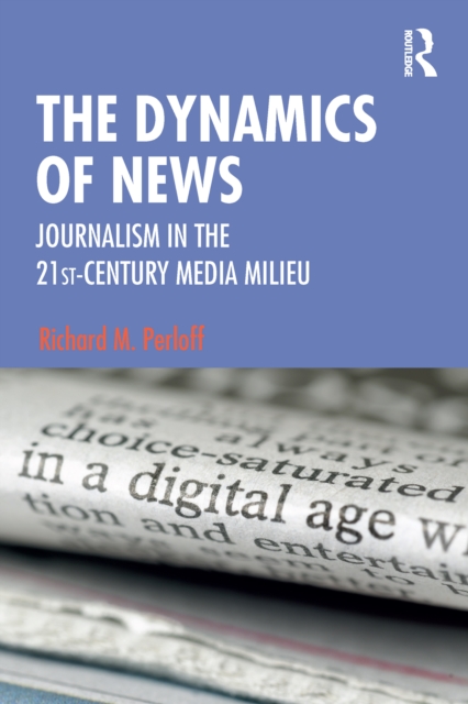 The Dynamics of News : Journalism in the 21st-Century Media Milieu, EPUB eBook