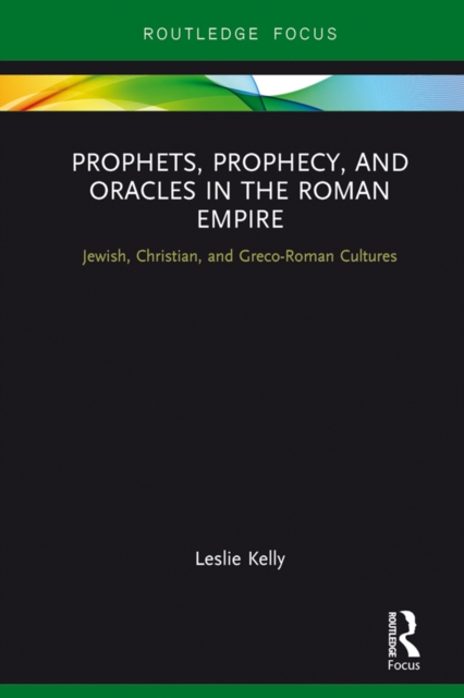 Prophets, Prophecy, and Oracles in the Roman Empire : Jewish, Christian, and Greco-Roman Cultures, EPUB eBook