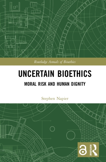Uncertain Bioethics : Moral Risk and Human Dignity, PDF eBook