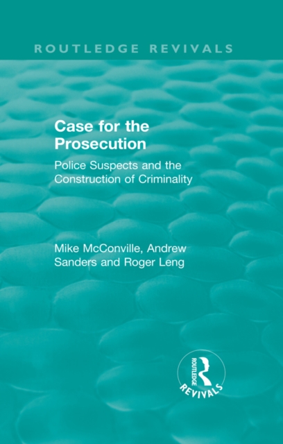 Routledge Revivals: Case for the Prosecution (1991) : Police Suspects and the Construction of Criminality, PDF eBook