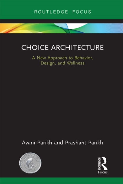 Choice Architecture : A new approach to behavior, design, and wellness, PDF eBook