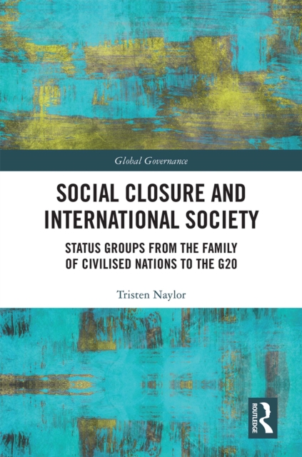 Social Closure and International Society : Status Groups from the Family of Civilised Nations to the G20, EPUB eBook