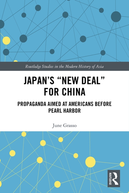 Japan's "New Deal" for China : Propaganda Aimed at Americans before Pearl Harbor, PDF eBook