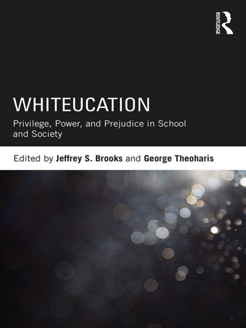 Whiteucation : Privilege, Power, and Prejudice in School and Society, PDF eBook