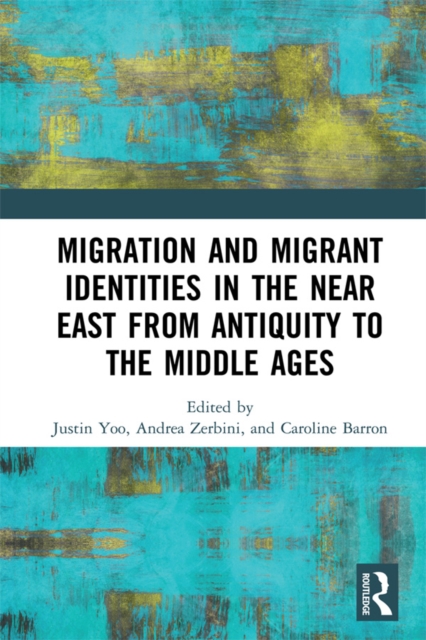 Migration and Migrant Identities in the Near East from Antiquity to the Middle Ages, EPUB eBook