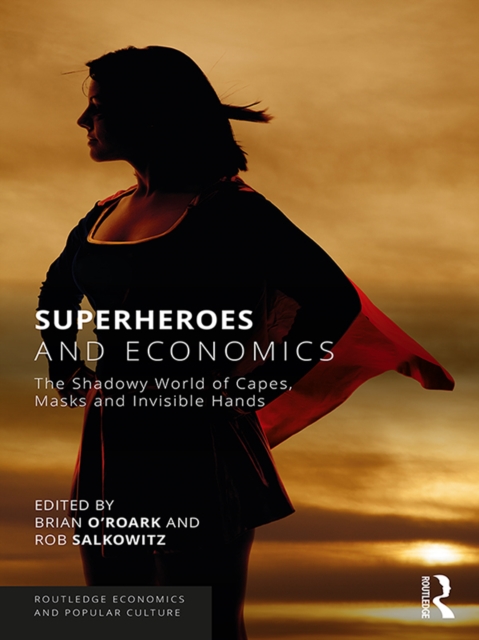 Superheroes and Economics : The Shadowy World of Capes, Masks and Invisible Hands, EPUB eBook