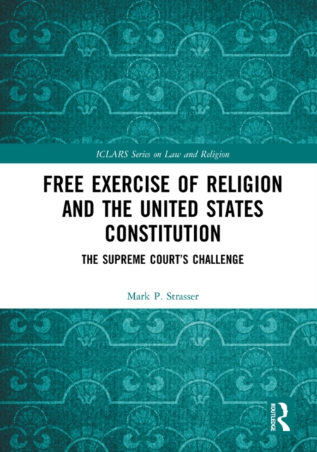 Free Exercise of Religion and the United States Constitution : The Supreme Court's Challenge, PDF eBook