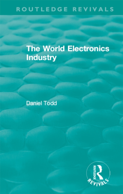 Routledge Revivals: The World Electronics Industry (1990), EPUB eBook