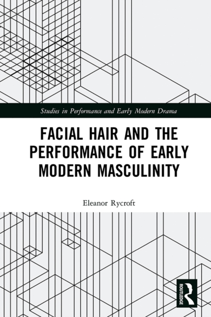 Facial Hair and the Performance of Early Modern Masculinity, EPUB eBook