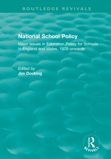 National School Policy (1996) : Major Issues in Education Policy for Schools in England and Wales, 1979 onwards, PDF eBook