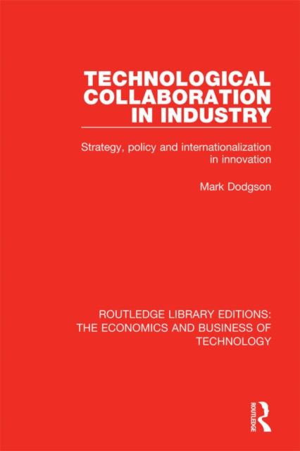 Technological Collaboration in Industry : Strategy, Policy and Internationalization in Innovation, EPUB eBook