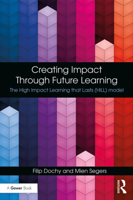 Creating Impact Through Future Learning : The High Impact Learning that Lasts (HILL) Model, EPUB eBook