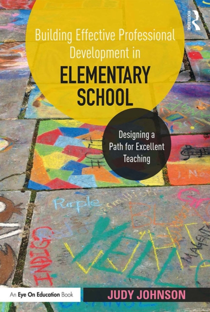 Building Effective Professional Development in Elementary School : Designing a Path for Excellent Teaching, PDF eBook