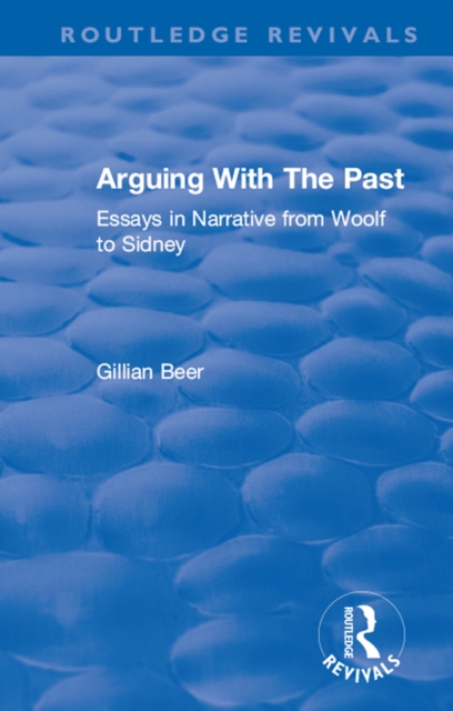 Routledge Revivals: Arguing With The Past (1989) : Essays in Narrative from Woolf to Sidney, PDF eBook