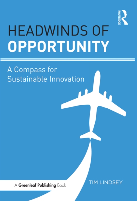 Headwinds of Opportunity : A Compass for Sustainable Innovation, PDF eBook