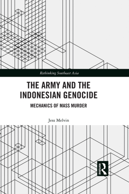 The Army and the Indonesian Genocide : Mechanics of Mass Murder, EPUB eBook