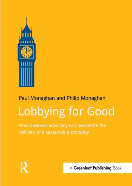 Lobbying for Good : How Business Advocacy Can Accelerate the Delivery of a Sustainable Economy, PDF eBook
