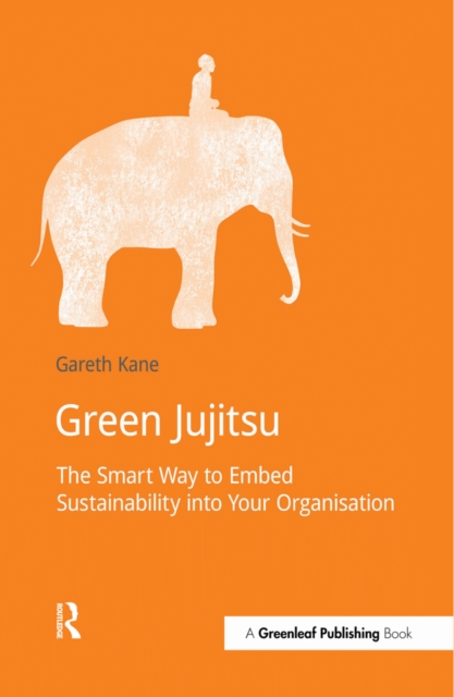 Green Jujitsu : The Smart Way to Embed Sustainability into Your Organization, PDF eBook