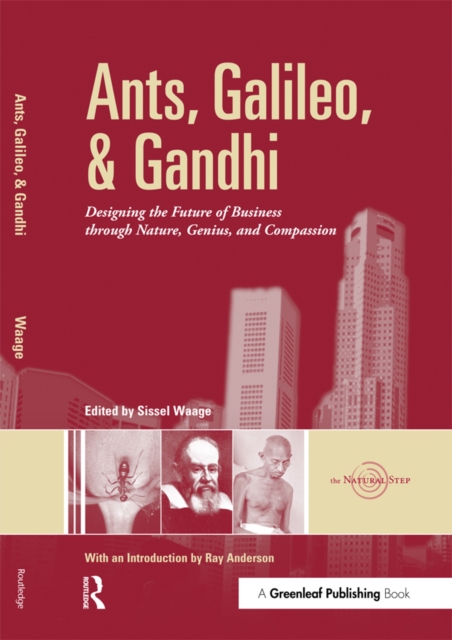 Ants, Galileo, and Gandhi : Designing the Future of Business through Nature, Genius, and Compassion, PDF eBook