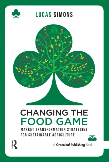 Changing the Food Game : Market Transformation Strategies for Sustainable Agriculture, EPUB eBook