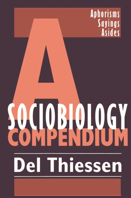 A Sociobiology Compendium : Aphorisms, Sayings, Asides, EPUB eBook