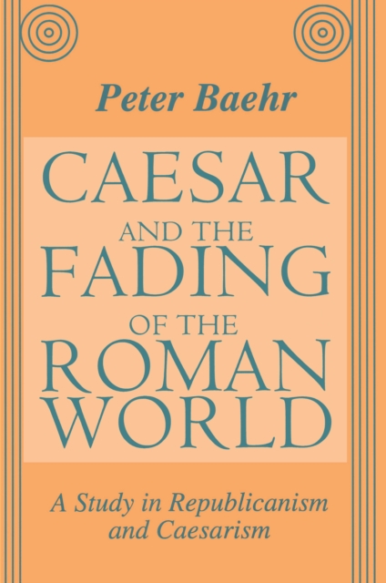 Caesar and the Fading of the Roman World : A Study in Republicanism and Caesarism, EPUB eBook