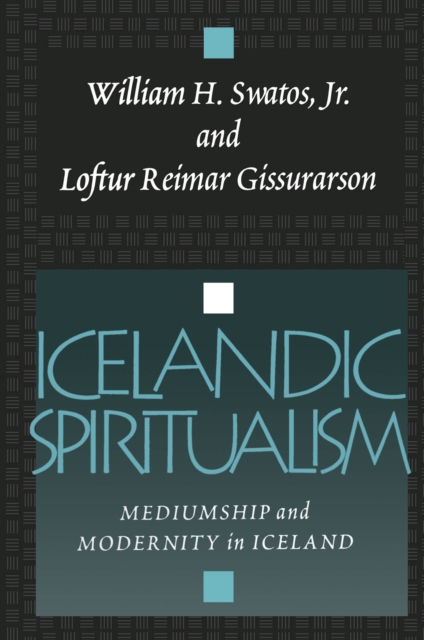 Icelandic Spiritualism : Mediumship and Modernity in Iceland, EPUB eBook